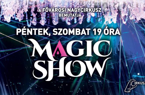 Magic Show a Fővárosi Nagycirkuszban